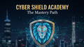 Cyber Shield Academy: The Mastery Path